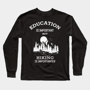 Education is important but hiking is importanter Long Sleeve T-Shirt